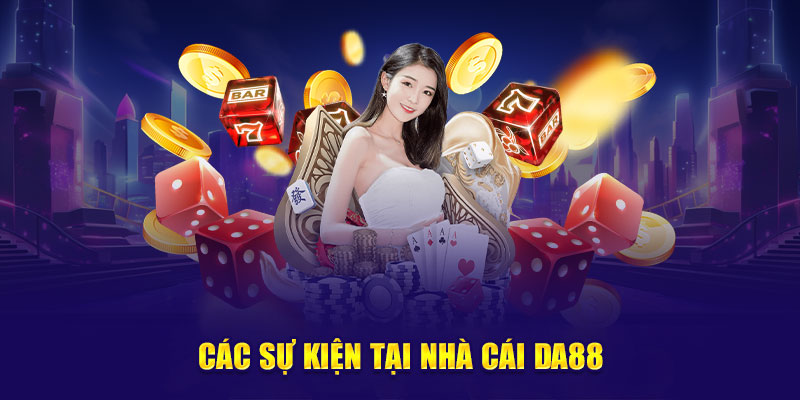 Ảnh: Các sự kiện tại nhà cái DA88
