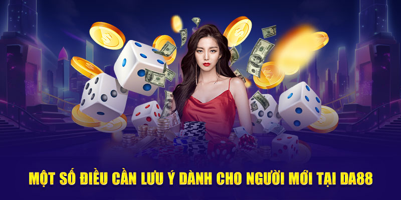 Ảnh: Một số điều cần lưu ý dành cho người mới tại DA88
