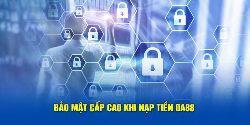 Bảo mật cấp cao khi nạp tiền DA88