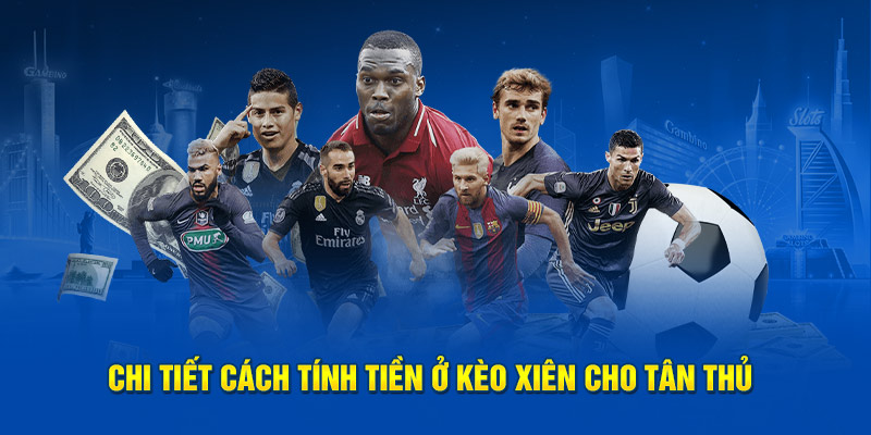 Chi tiết cách tính tiền ở Mix Parlay cho tân thủ