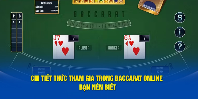 Chi tiết cách thức tham gia trong Baccarat Online bạn nên biết