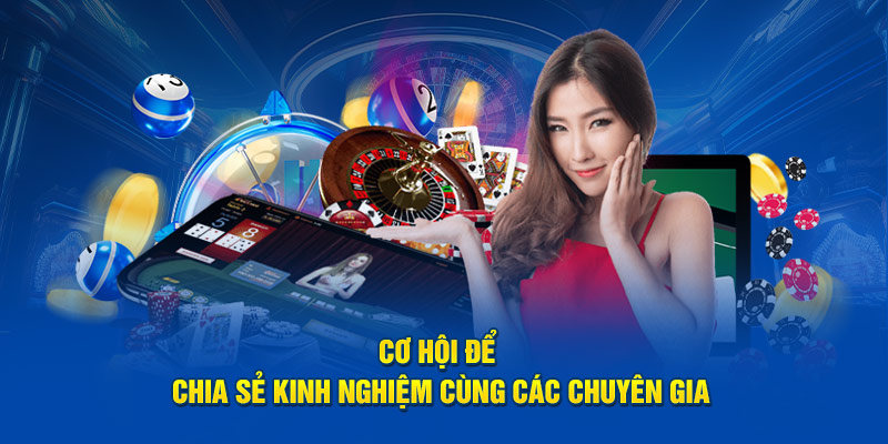 Cơ hội để chia sẻ kinh nghiệm cùng các chuyên gia