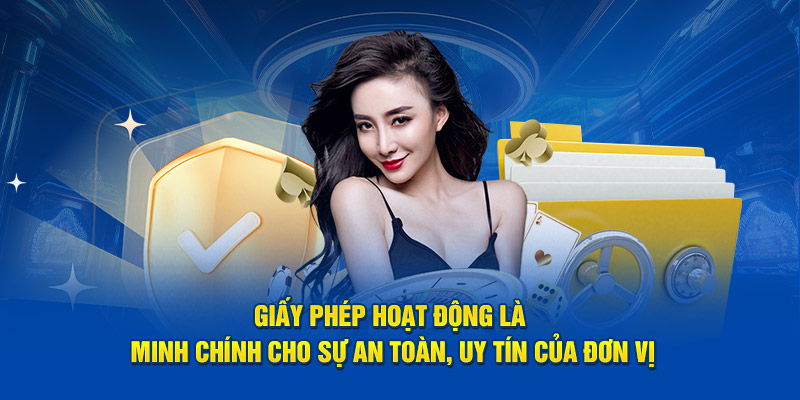 Giấy phép hoạt động là minh chính cho sự an toàn, uy tín của đơn vị