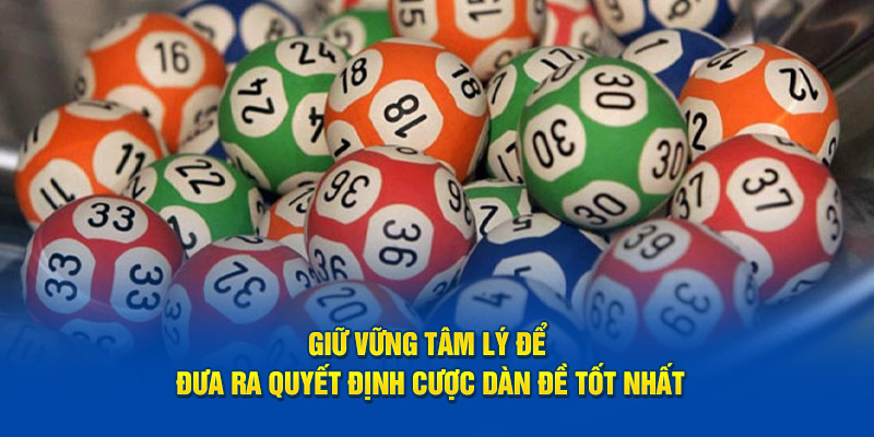 Giữ vững tâm lý để đưa ra quyết định cược dàn đề tốt nhất