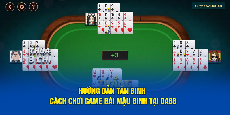 Hướng dẫn tân binh cách chơi game bài Mậu Binh tại DA88
