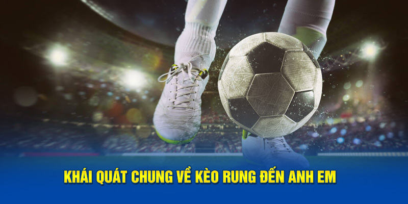 Khái quát chung về cược rung đến anh em