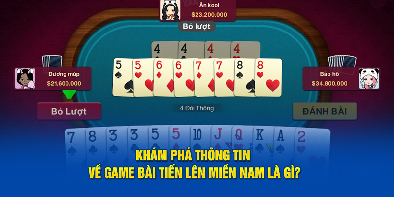 Khám phá thông tin về game bài Tiến Lên Miền Nam là gì?