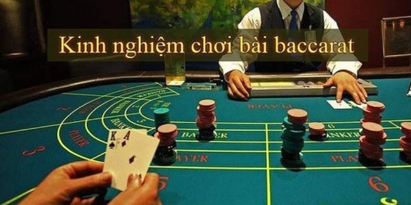 Kinh nghiệm chơi baccarat bất bại cược thủ cần nắm được