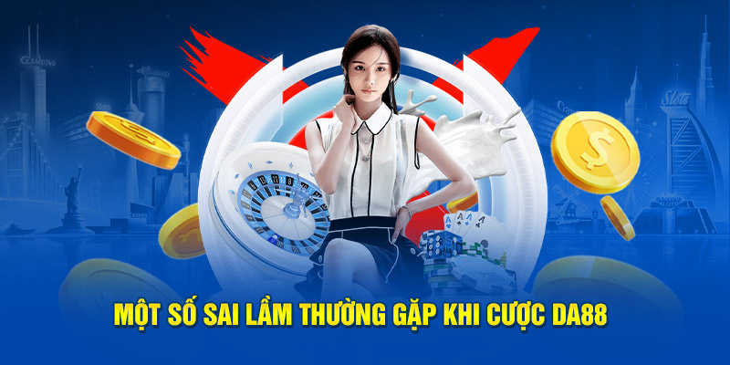 Ảnh: Một số sai lầm thường gặp khi cá độ DA88