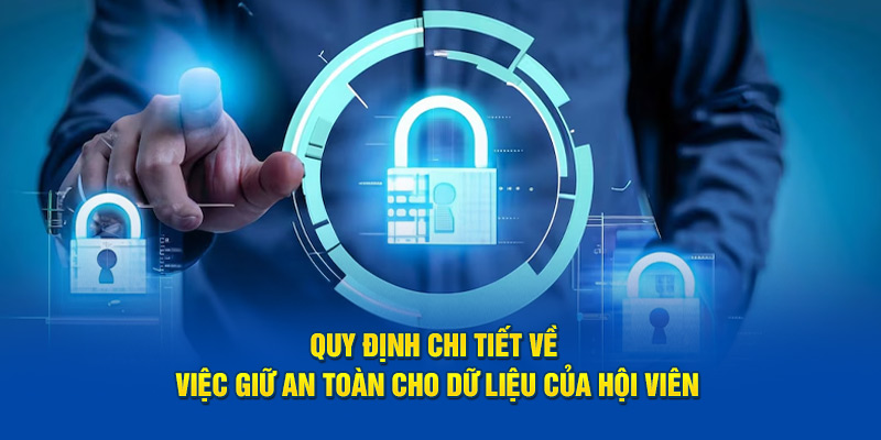 Quy định chi tiết về việc giữ an toàn cho dữ liệu của hội viên