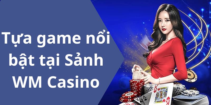 Những trò chơi đặc sắc có tại WM DA88