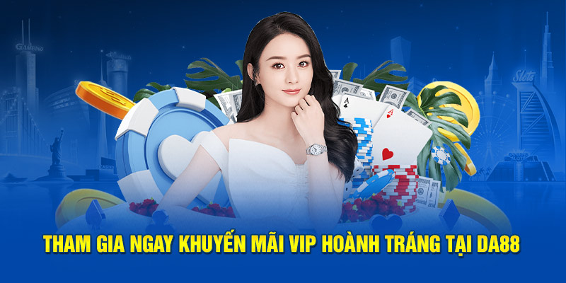 Tham gia ngay khuyến mãi VIP hoành tráng tại DA88