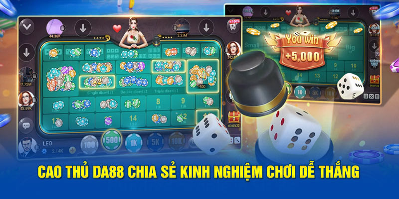 Ảnh: Cao thủ DA88 chia sẻ kinh nghiệm chơi dễ thắng