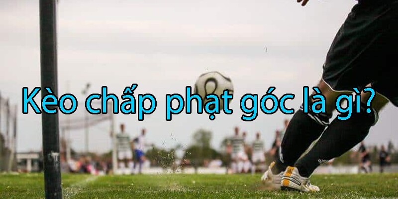 Mốc kèo góc handicap có cách chơi gần giống với tỷ lệ cược chấp