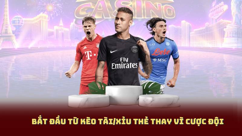 Bắt đầu từ kèo tài/xỉu thẻ thay vì cược đội