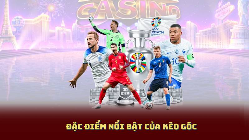 Đặc điểm nổi bật của Kèo Góc