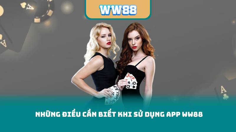 Những Điều Cần Biết Khi Sử Dụng App WW88